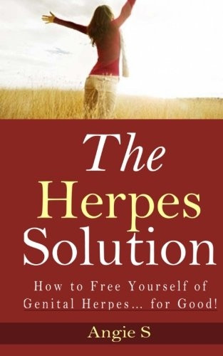 The Herpes Solution: How to Free Yourself of Genital Herpes... for Good!